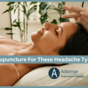 Acupuncture For These Headache Types - Ackerman Acupuncture