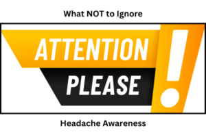 headache Awareness- Attention Please!
